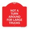 Signmission Not Turn Around for Large Trucks, Red & White Aluminum Architectural Sign, 18" x 18", RW-1818-23547 A-DES-RW-1818-23547 - alternate 1